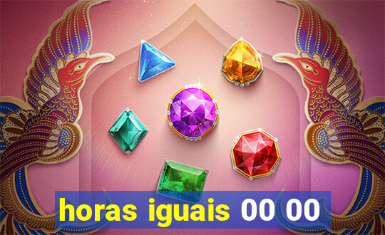 horas iguais 00 00